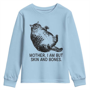 Funny Fat Cat Meme Youth Sweatshirt Mother I Am But Skin and Bones Sarcastic Feline Humor TS02 Light Blue Print Your Wear