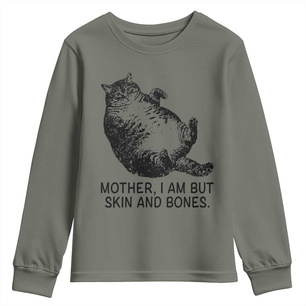 Funny Fat Cat Meme Youth Sweatshirt Mother I Am But Skin and Bones Sarcastic Feline Humor TS02 Military Green Print Your Wear