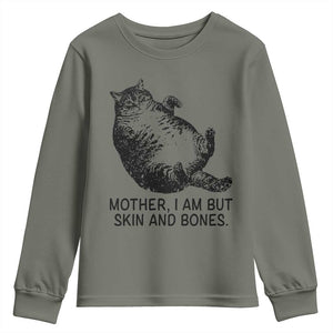 Funny Fat Cat Meme Youth Sweatshirt Mother I Am But Skin and Bones Sarcastic Feline Humor TS02 Military Green Print Your Wear