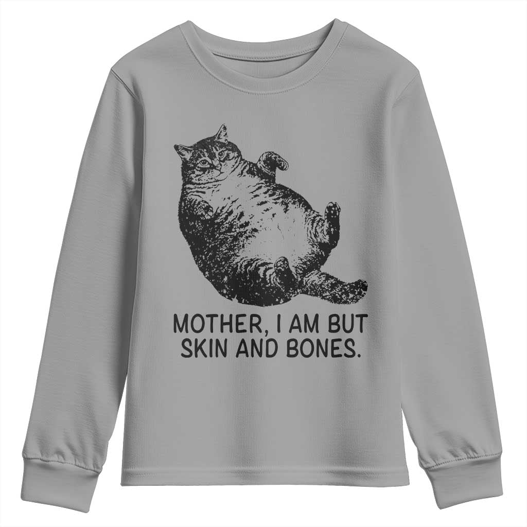 Funny Fat Cat Meme Youth Sweatshirt Mother I Am But Skin and Bones Sarcastic Feline Humor TS02 Sport Gray Print Your Wear