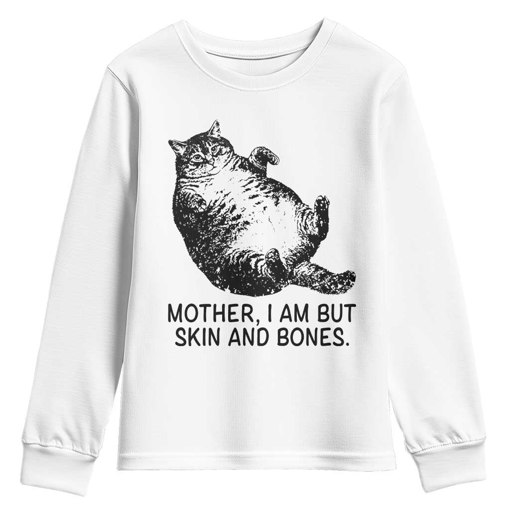 Funny Fat Cat Meme Youth Sweatshirt Mother I Am But Skin and Bones Sarcastic Feline Humor TS02 White Print Your Wear