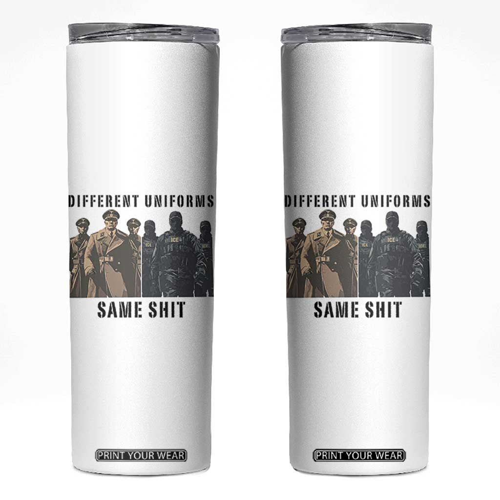 Different Uniforms Same Shit Sarcastic Skinny Tumbler Anti Authoritarian Fascism Protest TS02 White Print Your Wear
