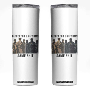 Different Uniforms Same Shit Sarcastic Skinny Tumbler Anti Authoritarian Fascism Protest TS02 White Print Your Wear