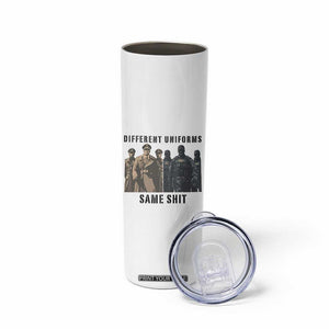 Different Uniforms Same Shit Sarcastic Skinny Tumbler Anti Authoritarian Fascism Protest TS02 Print Your Wear