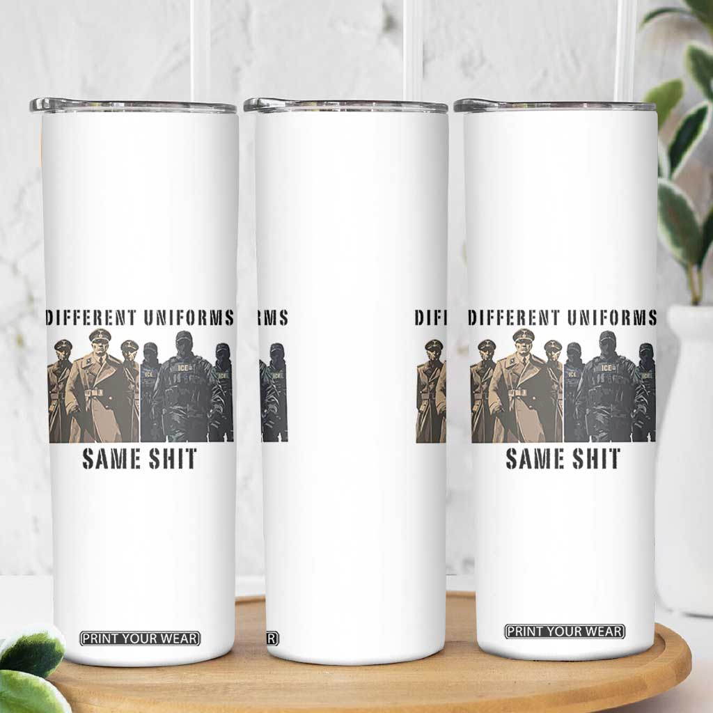 Different Uniforms Same Shit Sarcastic Skinny Tumbler Anti Authoritarian Fascism Protest TS02 Print Your Wear