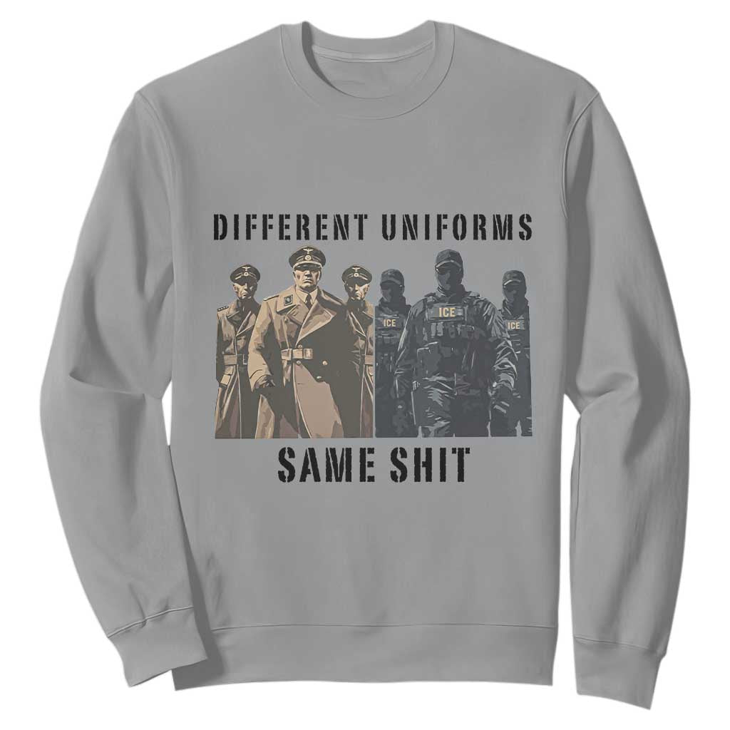 Different Uniforms Same Shit Sarcastic Sweatshirt Anti Authoritarian Fascism Protest TS02 Sport Gray Print Your Wear