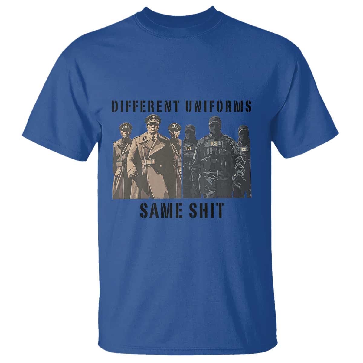 Different Uniforms Same Shit Sarcastic T Shirt Anti Authoritarian Fascism Protest TS02 Royal Blue Print Your Wear