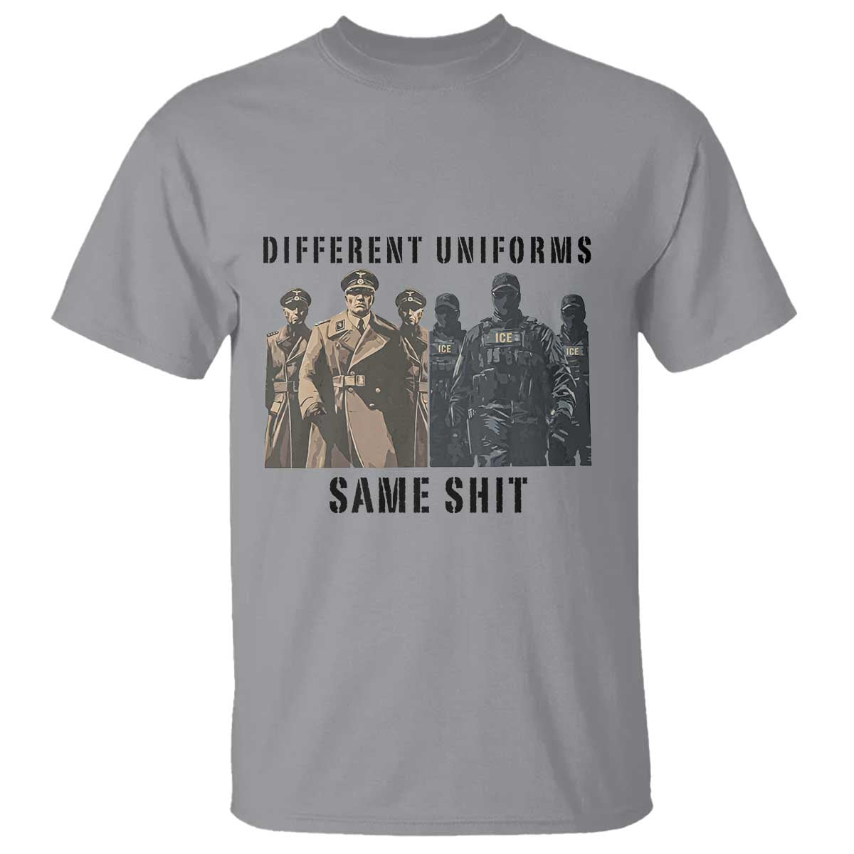 Different Uniforms Same Shit Sarcastic T Shirt Anti Authoritarian Fascism Protest TS02 Sport Gray Print Your Wear