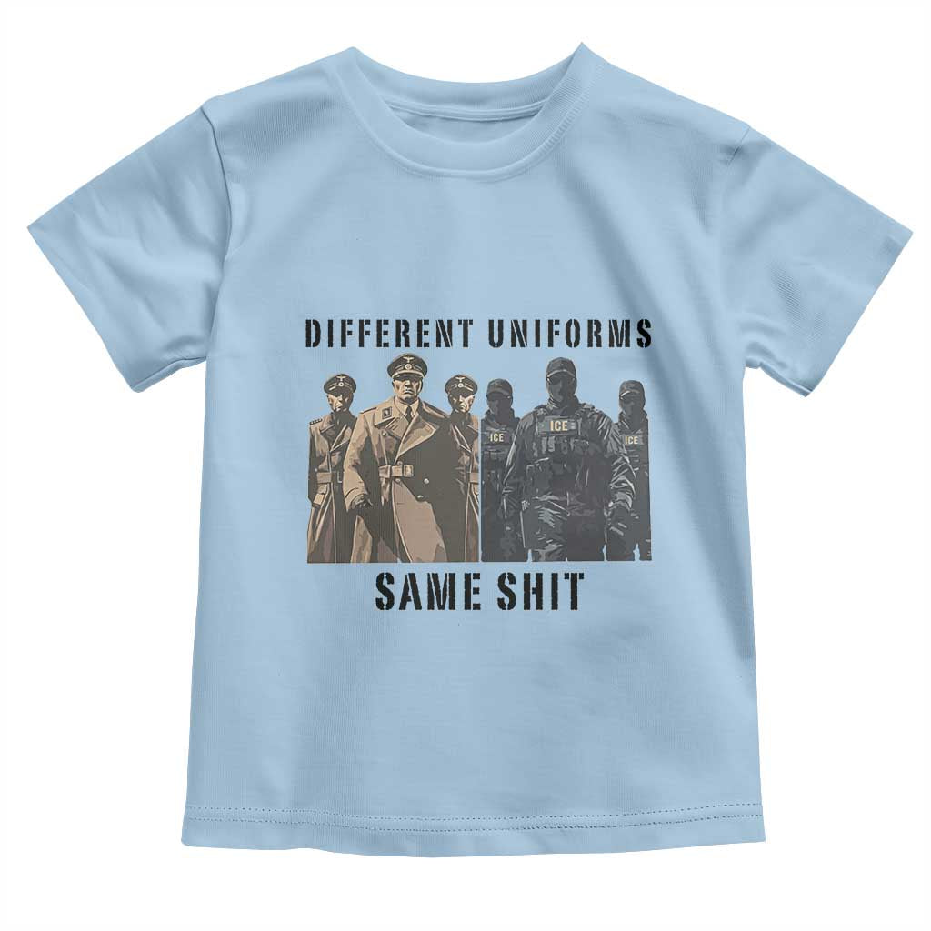 Different Uniforms Same Shit Sarcastic Toddler T Shirt Anti Authoritarian Fascism Protest TS02 Light Blue Print Your Wear