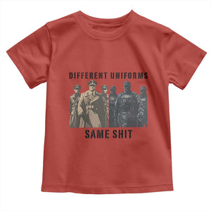 Different Uniforms Same Shit Sarcastic Toddler T Shirt Anti Authoritarian Fascism Protest TS02 Red Print Your Wear
