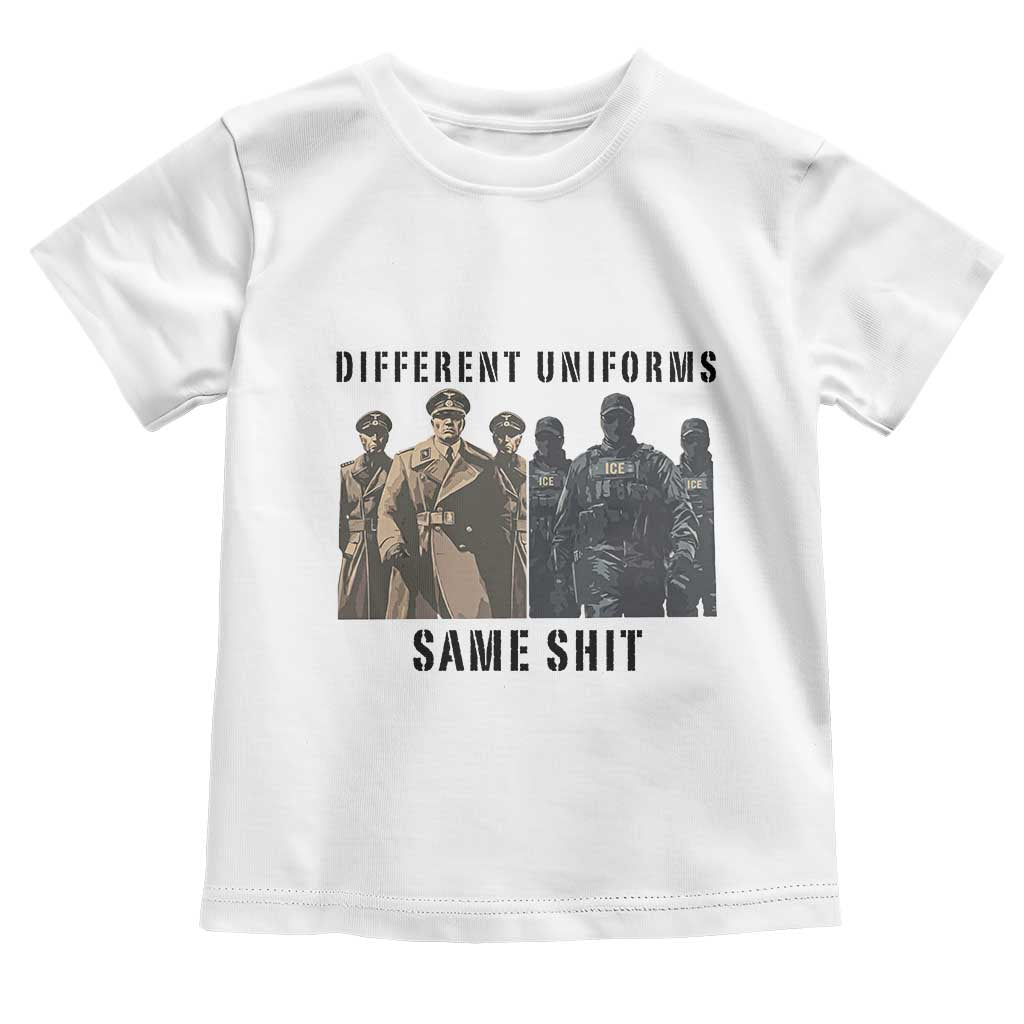 Different Uniforms Same Shit Sarcastic Toddler T Shirt Anti Authoritarian Fascism Protest TS02 White Print Your Wear