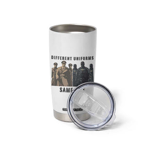 Different Uniforms Same Shit Sarcastic Tumbler Cup Anti Authoritarian Fascism Protest TS02 Print Your Wear