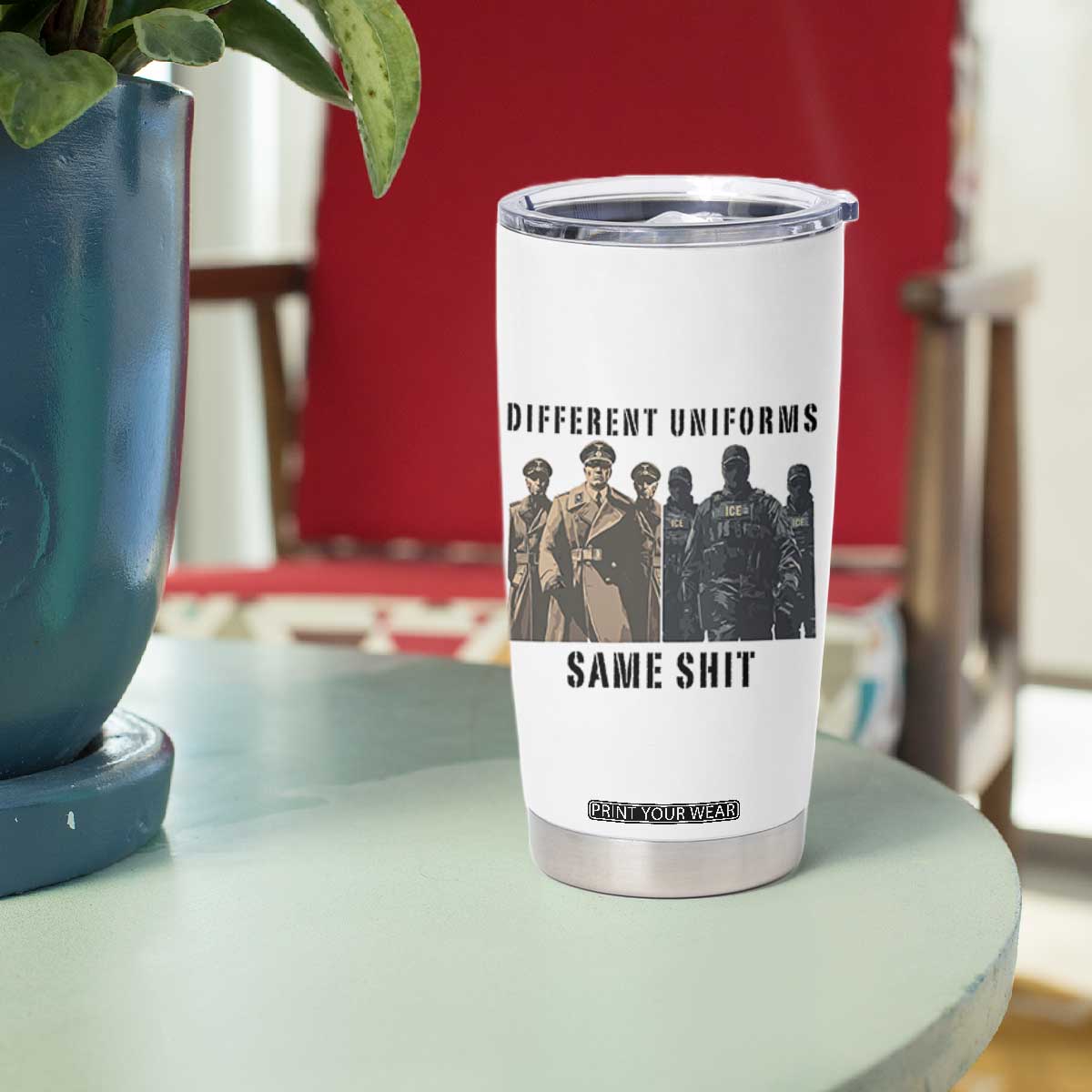 Different Uniforms Same Shit Sarcastic Tumbler Cup Anti Authoritarian Fascism Protest TS02 Print Your Wear