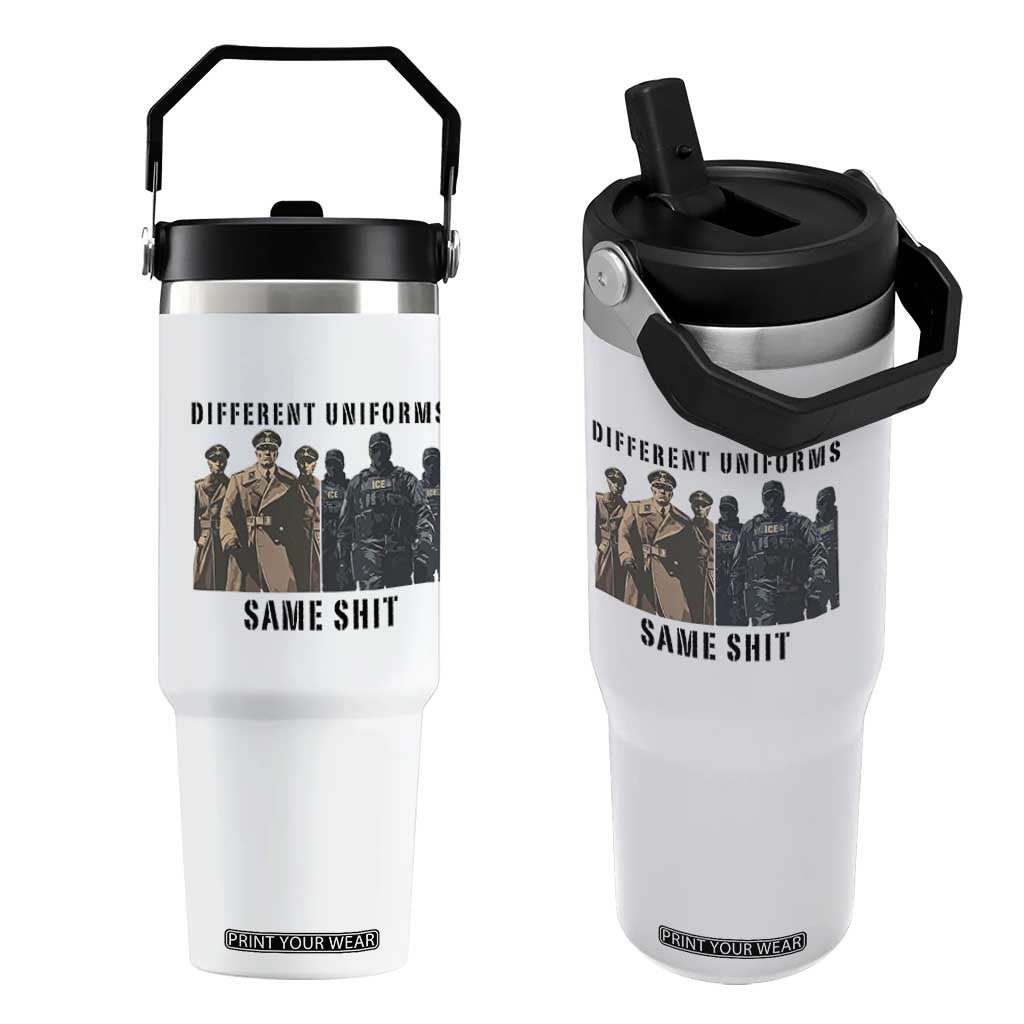 Different Uniforms Same Shit Sarcastic Flip Straw Tumbler Anti Authoritarian Fascism Protest TS02 One Size: 30 oz White Print Your Wear