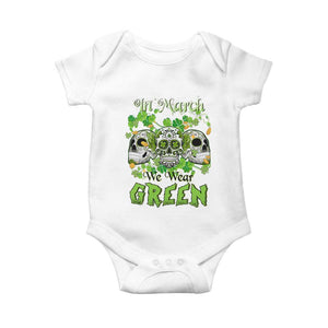 Irish Sugar Skull Baby Onesie In March We Wear Green Celebrate St Patrick's Day TS02 White Print Your Wear