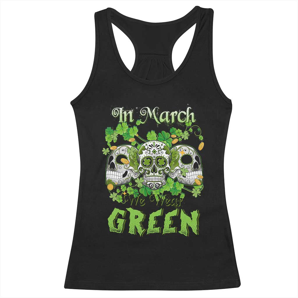 Irish Sugar Skull Racerback Tank Top In March We Wear Green Celebrate St Patrick's Day TS02 Black Print Your Wear