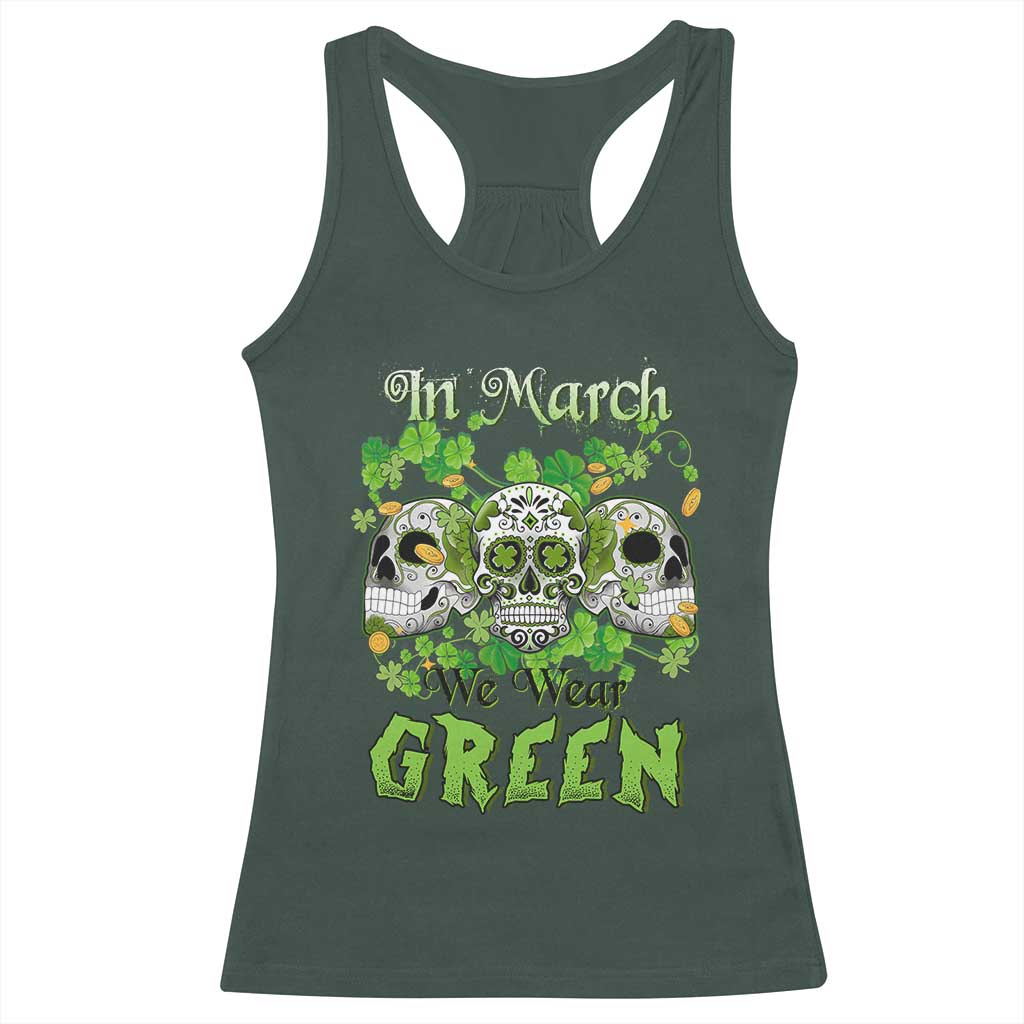 Irish Sugar Skull Racerback Tank Top In March We Wear Green Celebrate St Patrick's Day TS02 Dark Forest Green Print Your Wear