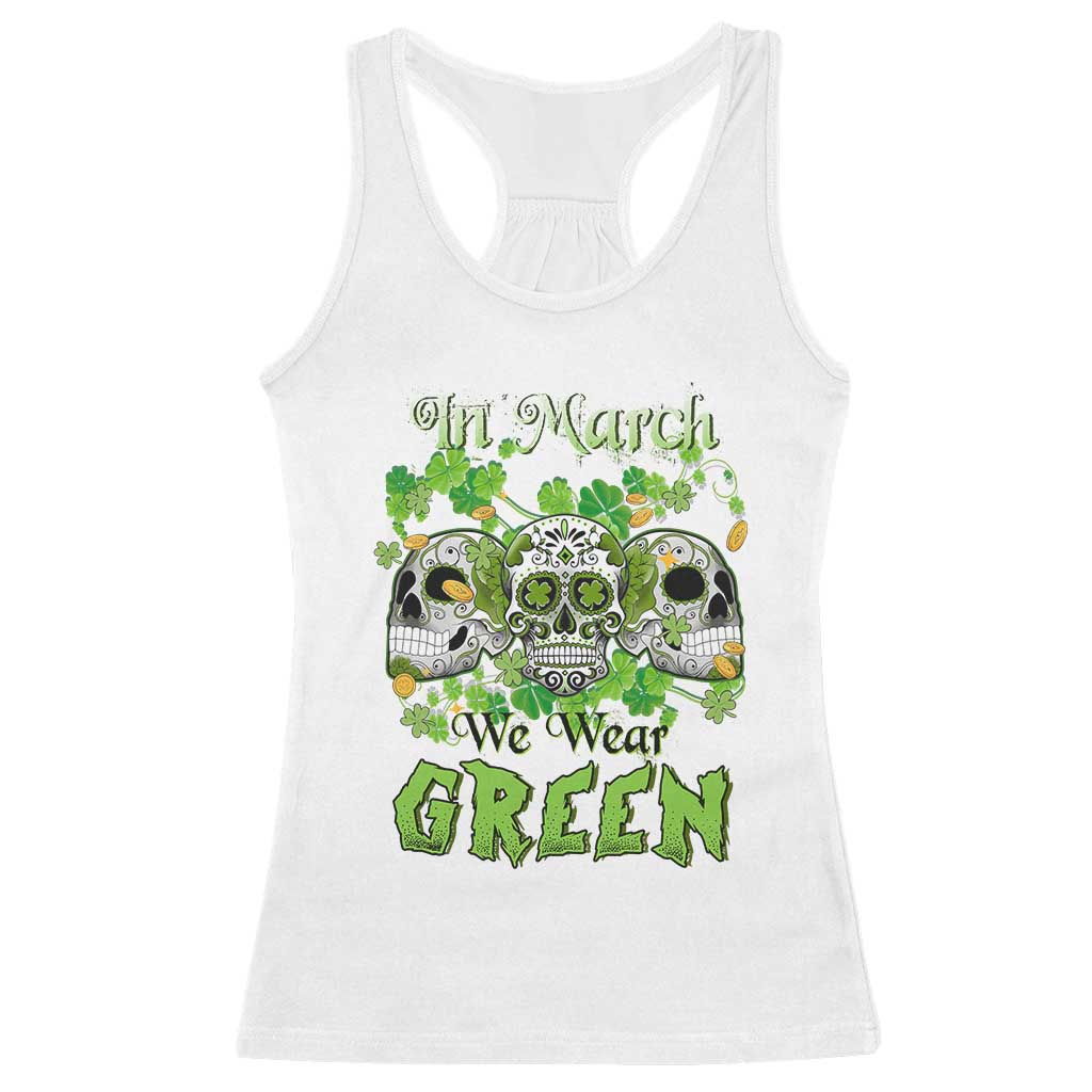 Irish Sugar Skull Racerback Tank Top In March We Wear Green Celebrate St Patrick's Day TS02 White Print Your Wear
