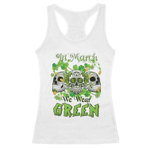 Irish Sugar Skull Racerback Tank Top In March We Wear Green Celebrate St Patrick's Day TS02 White Print Your Wear