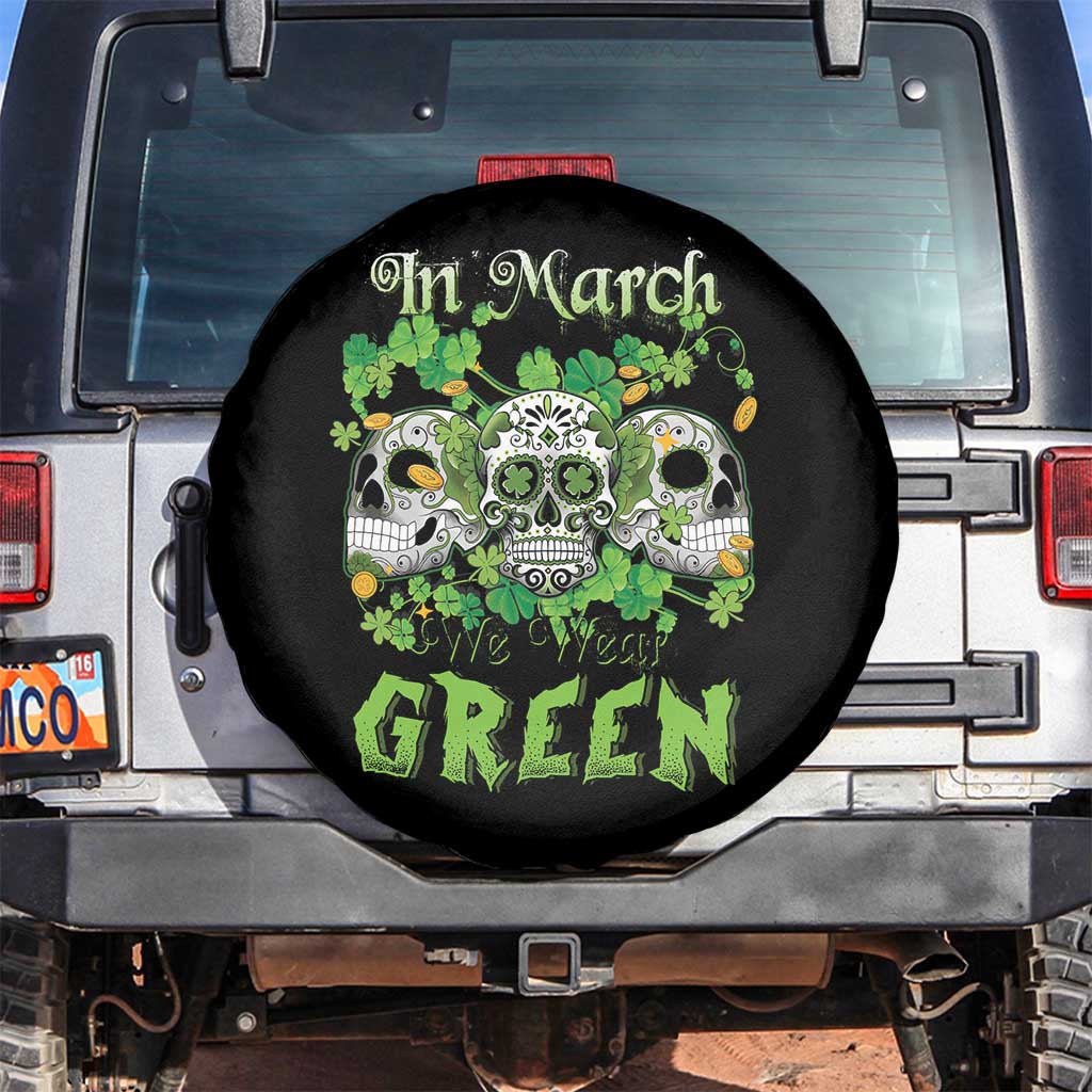 Irish Sugar Skull Spare Tire Cover In March We Wear Green Celebrate St Patrick's Day TS02 No hole Black Print Your Wear