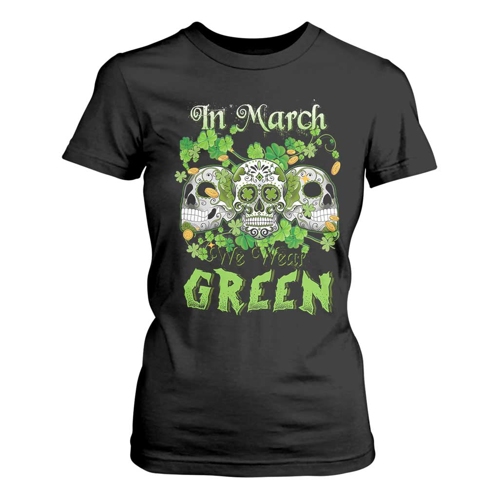 Irish Sugar Skull T Shirt For Women In March We Wear Green Celebrate St Patrick's Day TS02 Black Print Your Wear