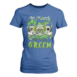 Irish Sugar Skull T Shirt For Women In March We Wear Green Celebrate St Patrick's Day TS02 Royal Blue Print Your Wear
