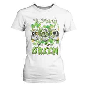 Irish Sugar Skull T Shirt For Women In March We Wear Green Celebrate St Patrick's Day TS02 White Print Your Wear