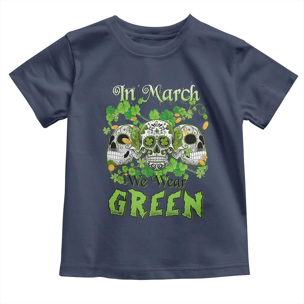 Irish Sugar Skull Toddler T Shirt In March We Wear Green Celebrate St Patrick's Day TS02 Navy Print Your Wear