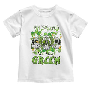 Irish Sugar Skull Toddler T Shirt In March We Wear Green Celebrate St Patrick's Day TS02 White Print Your Wear