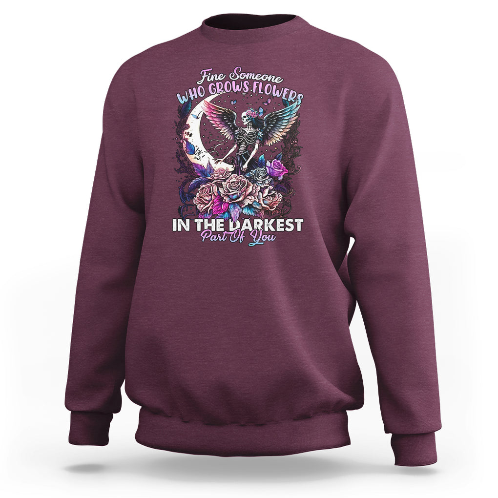 Fairy Skeleton Sweatshirt Find Someone Who Grows Flowers In The Darkest Part Of You Skull TS02 Maroon Printyourwear