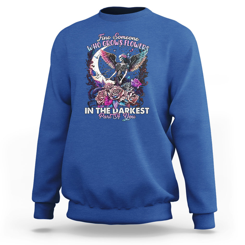 Fairy Skeleton Sweatshirt Find Someone Who Grows Flowers In The Darkest Part Of You Skull TS02 Royal Blue Printyourwear