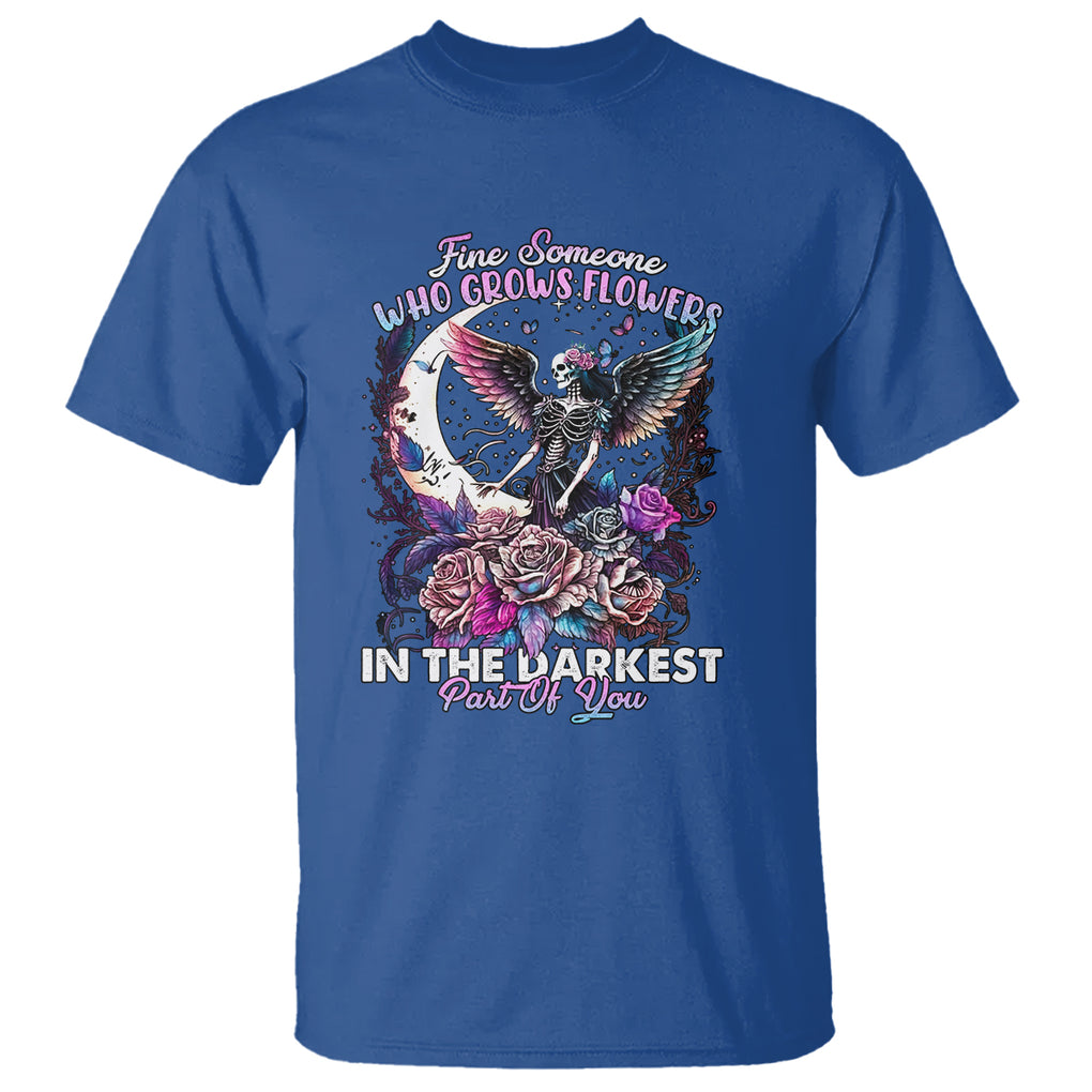 Fairy Skeleton T Shirt Find Someone Who Grows Flowers In The Darkest Part Of You Skull TS02 Royal Blue Printyourwear