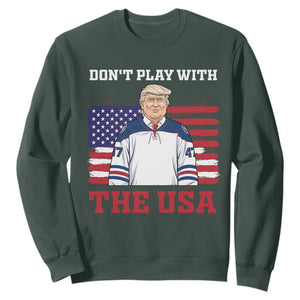 USA Flag Hockey Trump Sweatshirt Don't Play With The USA TS02 Dark Forest Green Print Your Wear