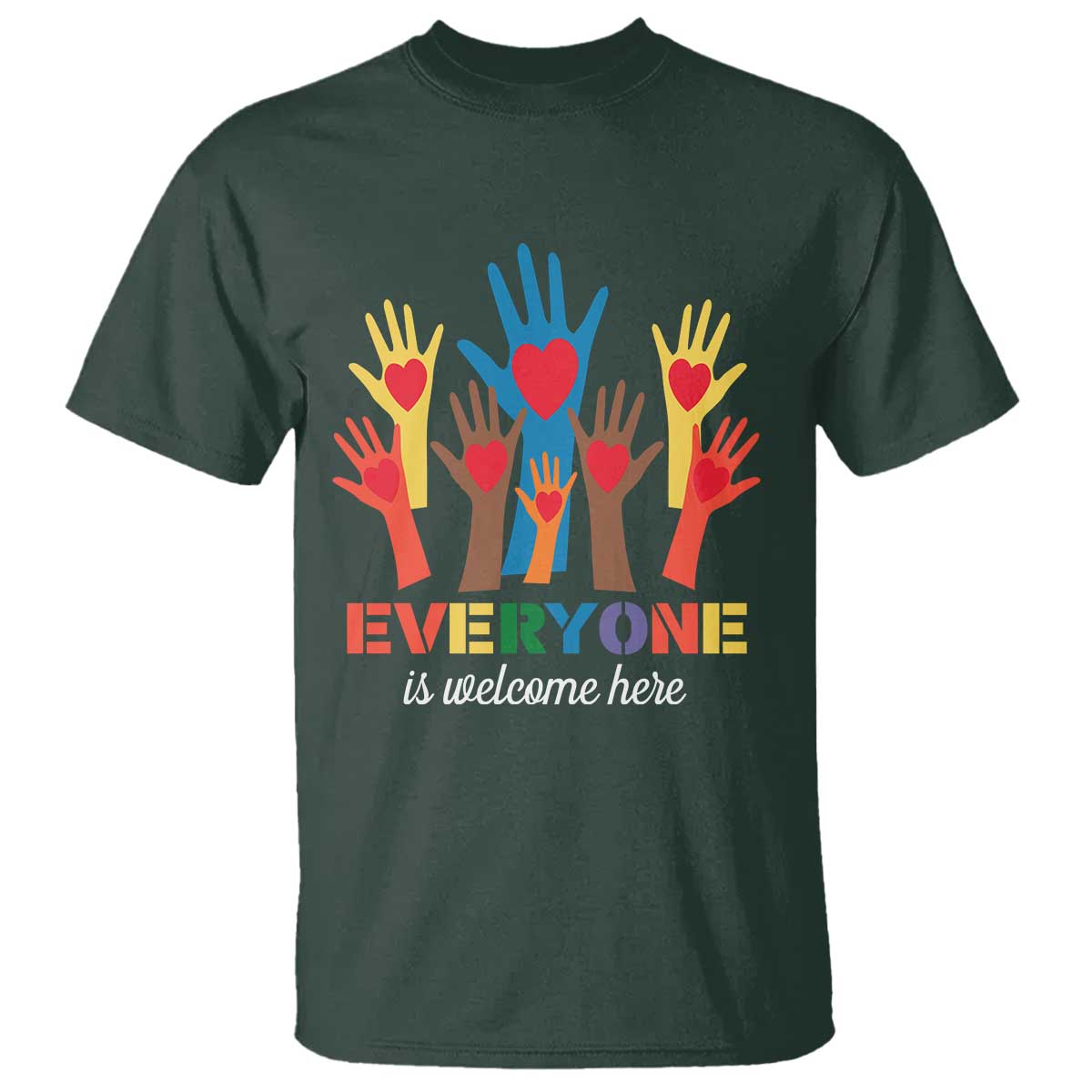 Everyone Is Welcome Here T Shirt Equality Rainbow Fist Hands TS02 Dark Forest Green Print Your Wear
