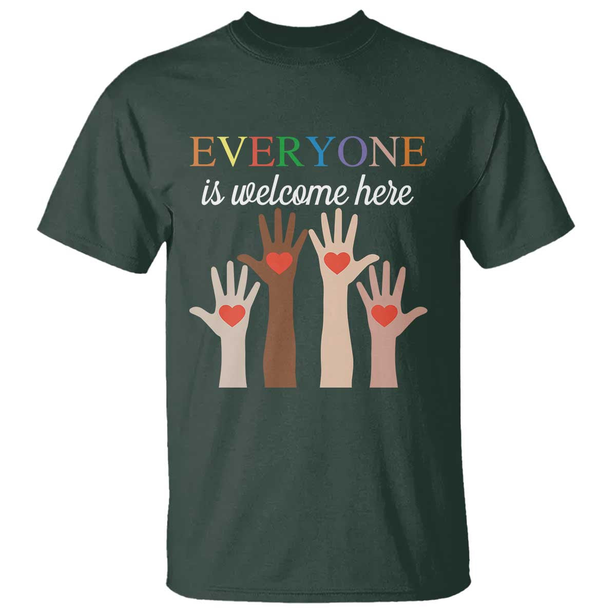 Everyone Is Welcome Here T Shirt Equality Fist Hands Hearts TS02 Dark Forest Green Print Your Wear
