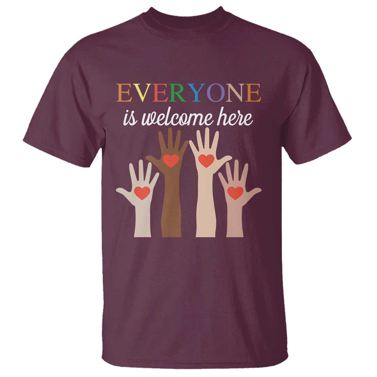 Everyone Is Welcome Here T Shirt Equality Fist Hands Hearts TS02 Maroon Print Your Wear