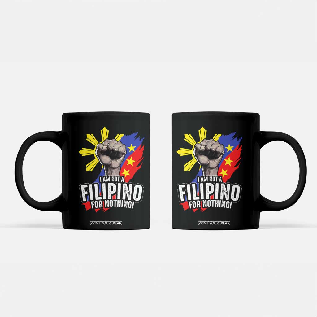 I Am Not Filipino For Nothing Coffee Mug Fight Supporter Philippine Flag TS02 Black Print Your Wear