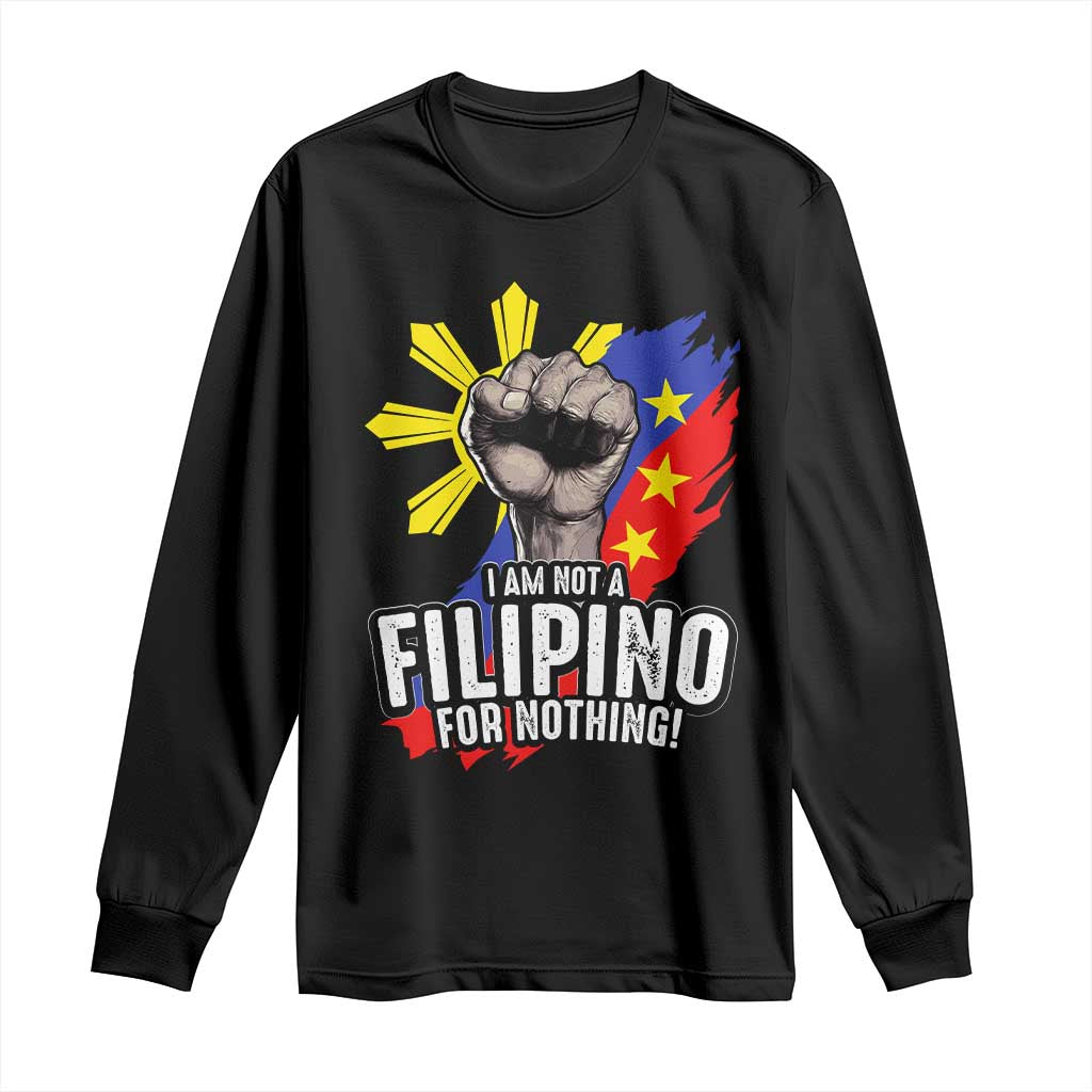 I Am Not Filipino For Nothing Long Sleeve Shirt Fight Supporter Philippine Flag TS02 Black Print Your Wear