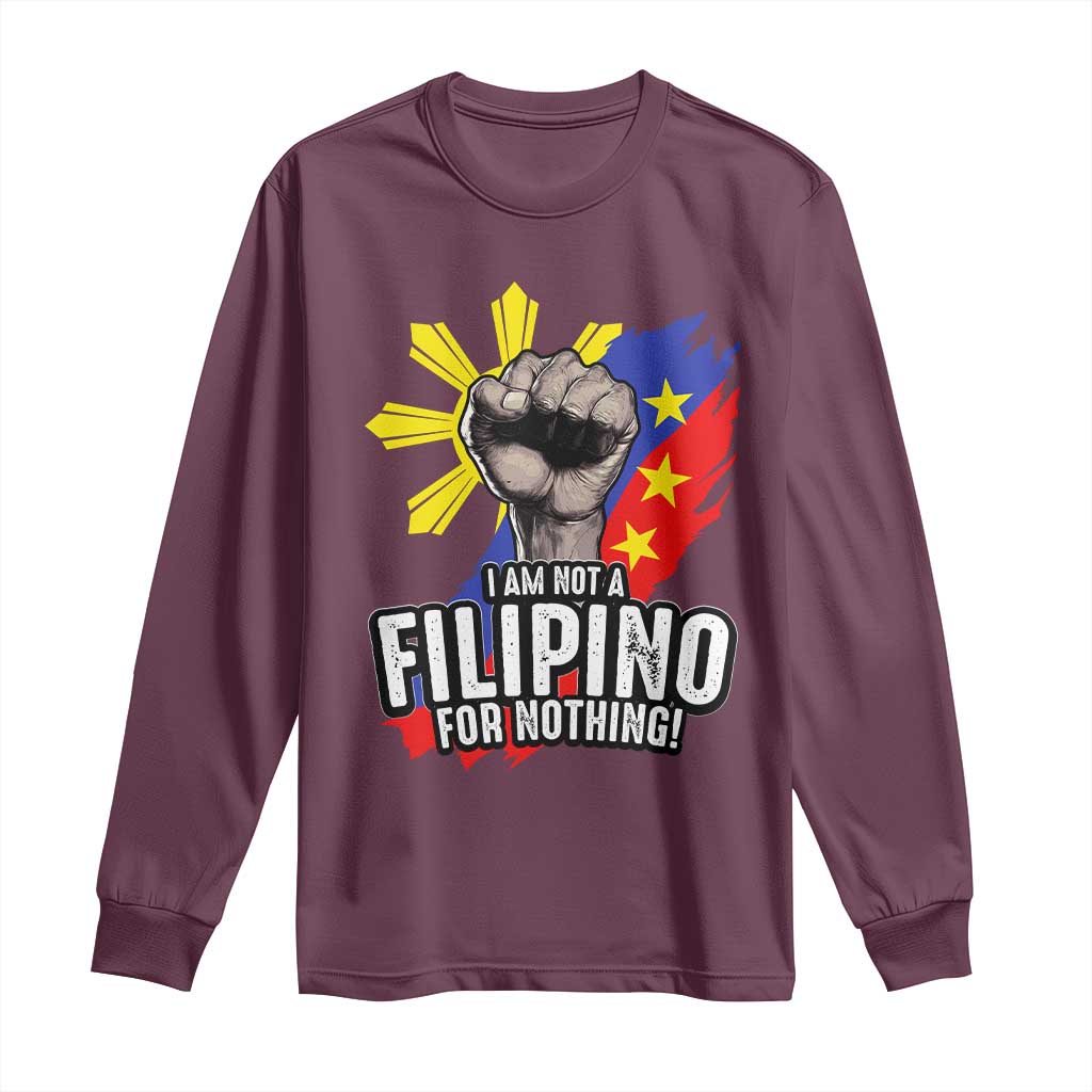 I Am Not Filipino For Nothing Long Sleeve Shirt Fight Supporter Philippine Flag TS02 Maroon Print Your Wear