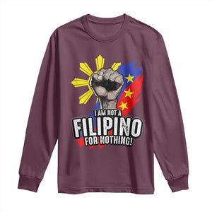 I Am Not Filipino For Nothing Long Sleeve Shirt Fight Supporter Philippine Flag TS02 Maroon Print Your Wear