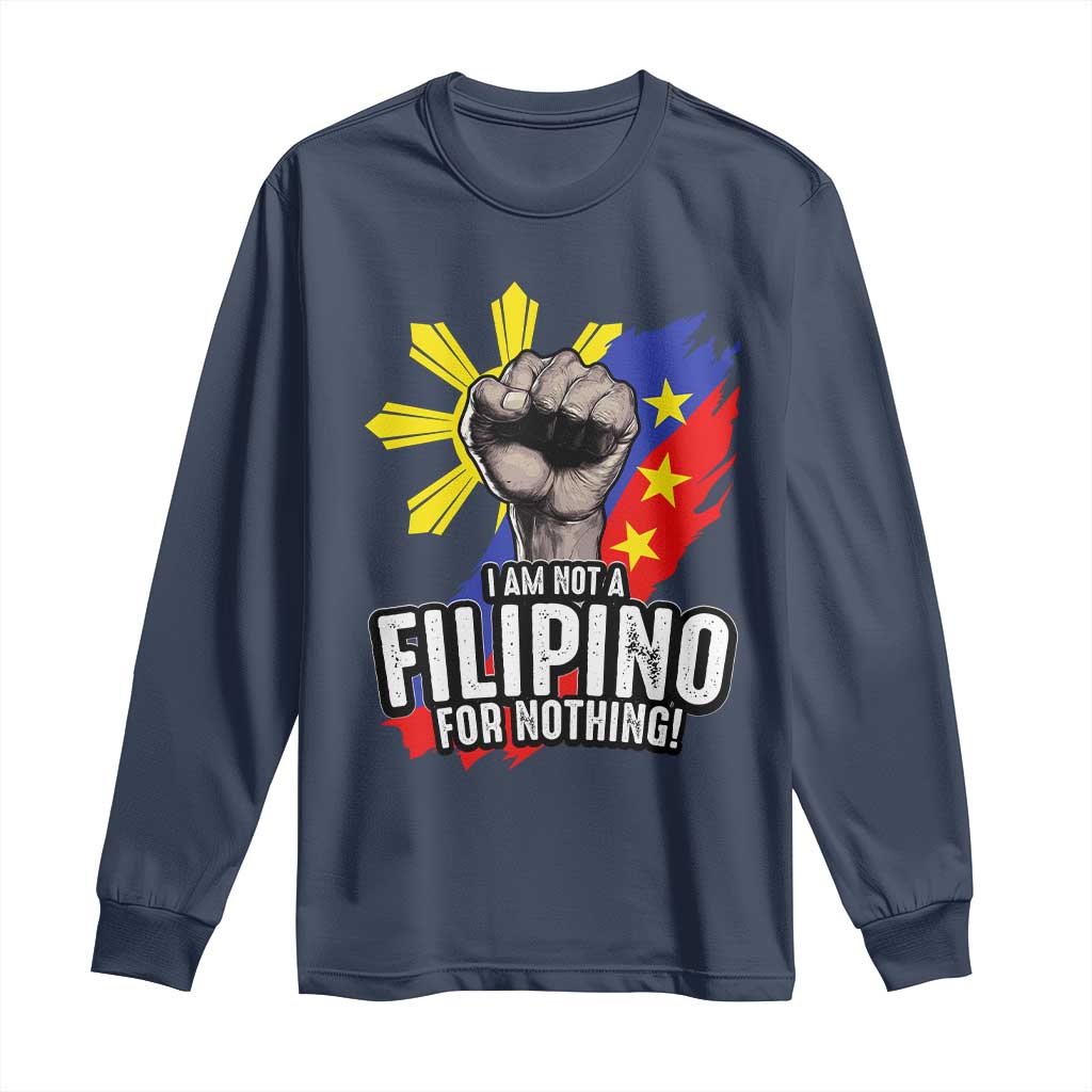 I Am Not Filipino For Nothing Long Sleeve Shirt Fight Supporter Philippine Flag TS02 Navy Print Your Wear