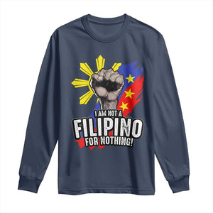 I Am Not Filipino For Nothing Long Sleeve Shirt Fight Supporter Philippine Flag TS02 Navy Print Your Wear