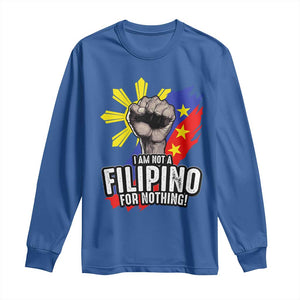 I Am Not Filipino For Nothing Long Sleeve Shirt Fight Supporter Philippine Flag TS02 Royal Blue Print Your Wear