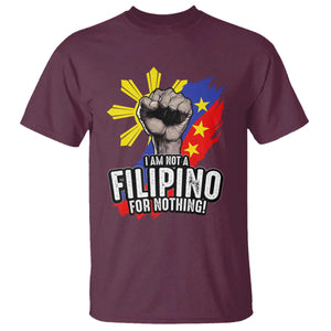 I Am Not Filipino For Nothing T Shirt Fight Supporter Philippine Flag TS02 Maroon Print Your Wear