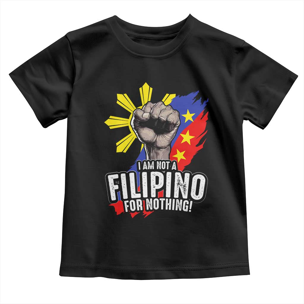 I Am Not Filipino For Nothing Toddler T Shirt Fight Supporter Philippine Flag TS02 Black Print Your Wear