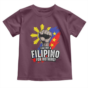 I Am Not Filipino For Nothing Toddler T Shirt Fight Supporter Philippine Flag TS02 Maroon Print Your Wear