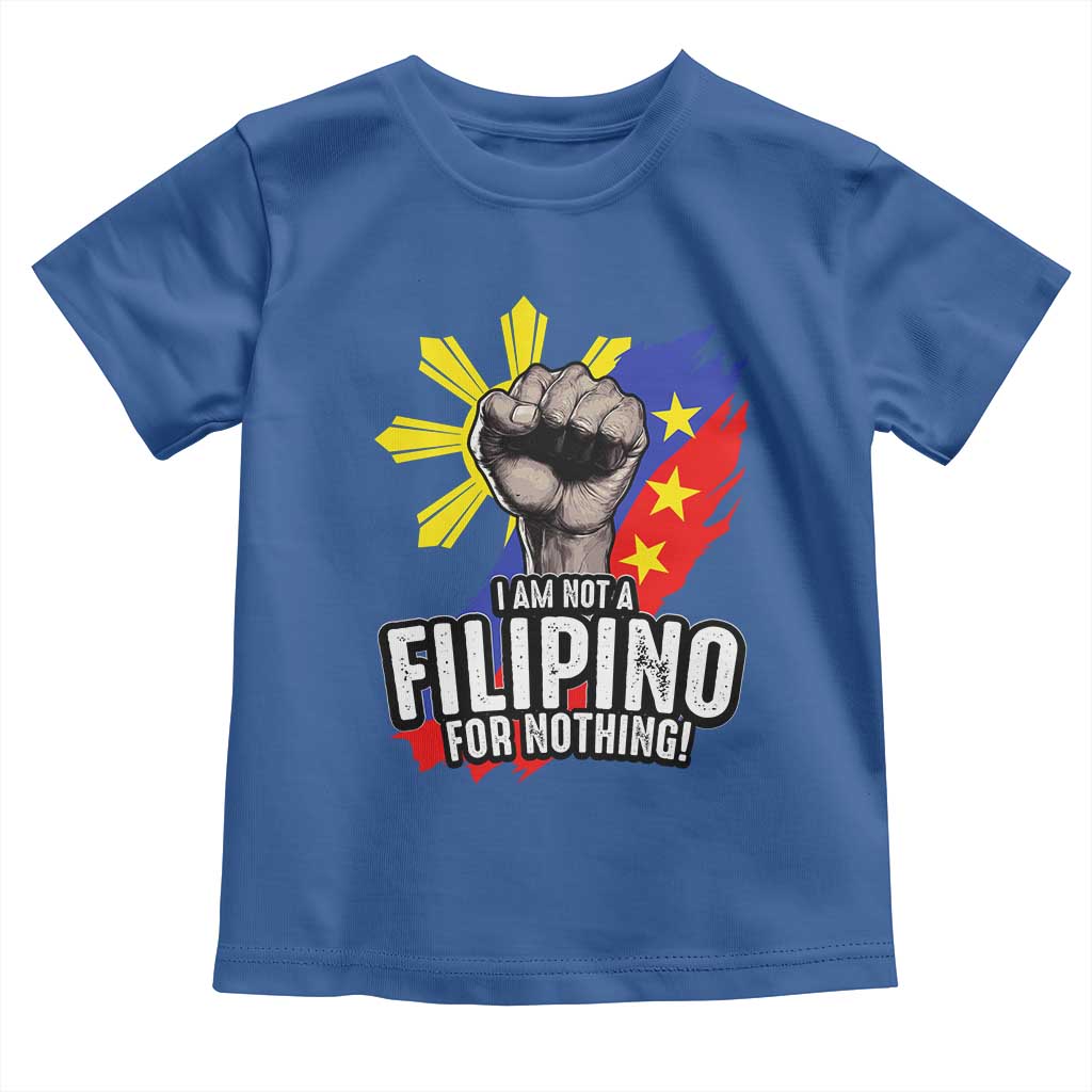 I Am Not Filipino For Nothing Toddler T Shirt Fight Supporter Philippine Flag TS02 Royal Blue Print Your Wear