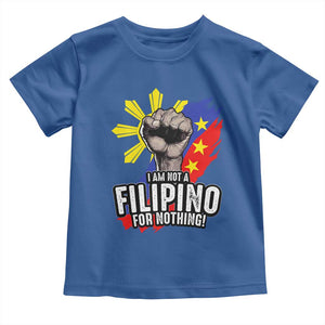 I Am Not Filipino For Nothing Toddler T Shirt Fight Supporter Philippine Flag TS02 Royal Blue Print Your Wear