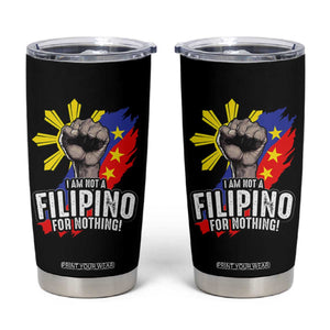 I Am Not Filipino For Nothing Tumbler Cup Fight Supporter Philippine Flag TS02 Black Print Your Wear