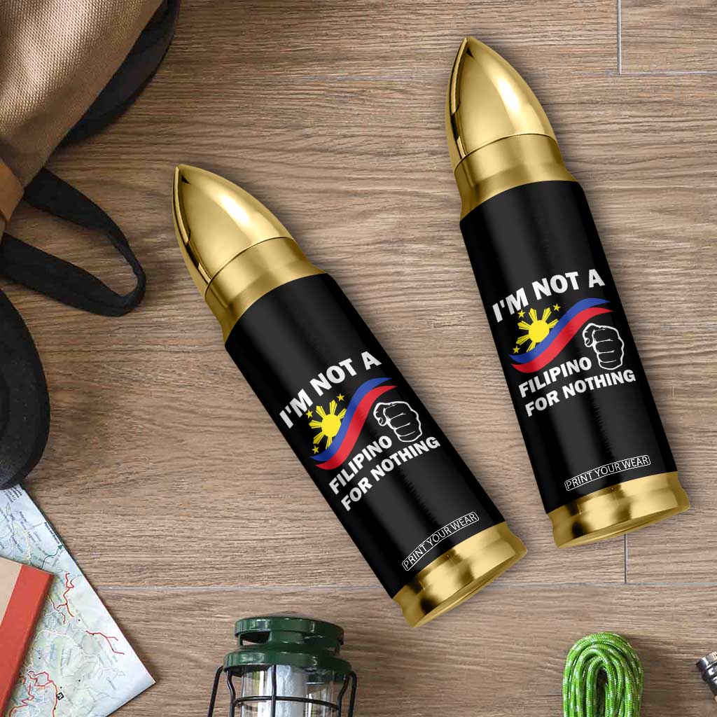 I Am Not Filipino For Nothing Bullet Tumbler Supporter Philippine Flag TS02 Print Your Wear